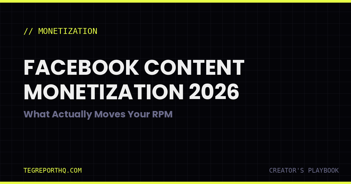 Facebook Content Monetization 2026: What Moves RPM | TegReportHQ